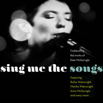 Sing Me the Songs: Celebrating the Works of Kate McGarrigle Digital MP3 Album