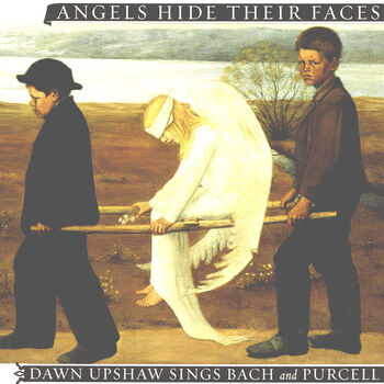 Angels Hide Their Faces: Dawn Upshaw Sings Bach and Purcell Digital MP3 Album