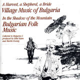 A Harvest, a Shepherd, a Bride: Village Music of Bulgaria / In the Shadow of the Mountain: Bulgarian Folk Music Digital MP3 Album